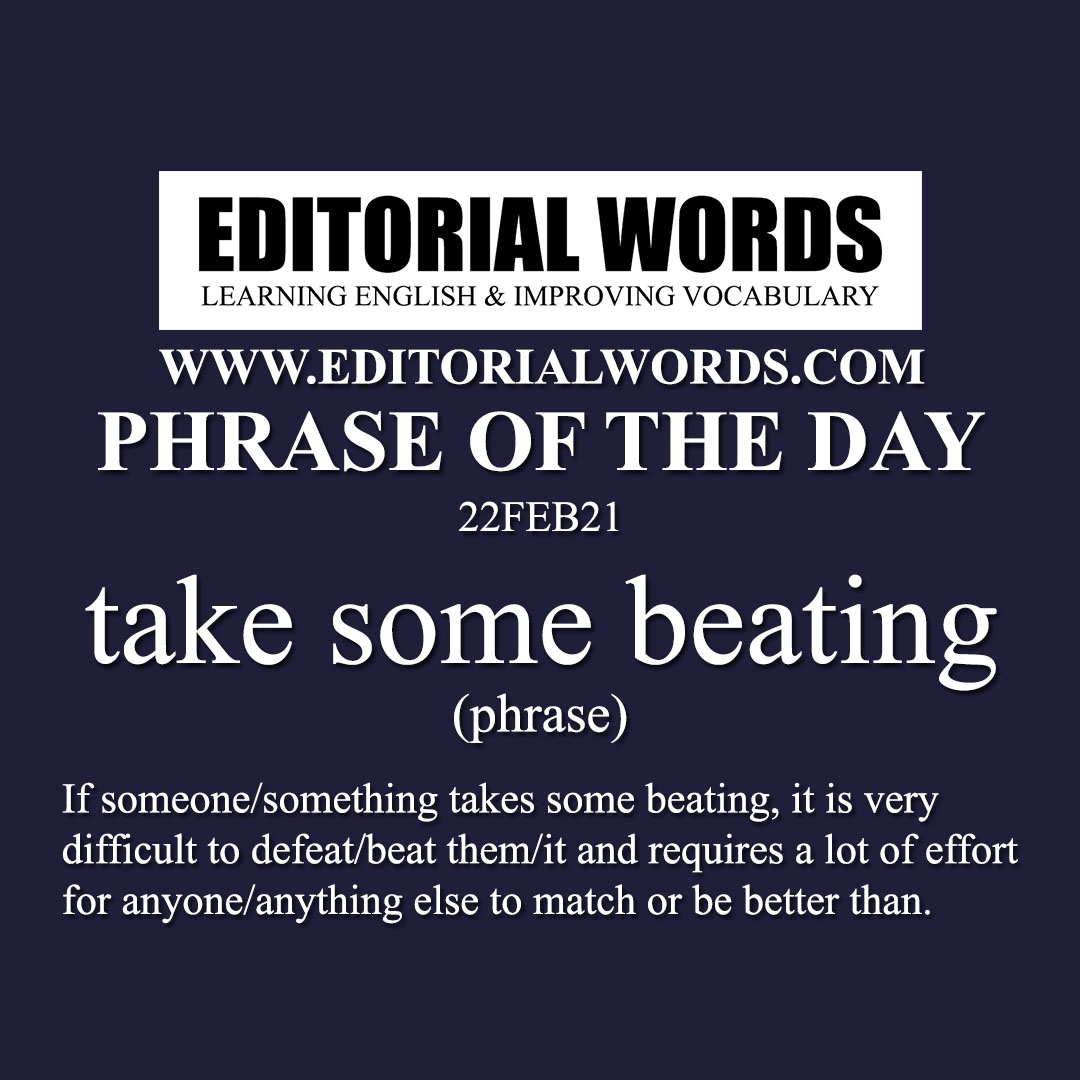 Phrase of the Day (take some beating)-22FEB21