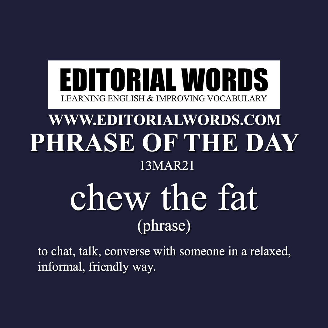 Phrase of the Day (chew the fat)-13MAR21