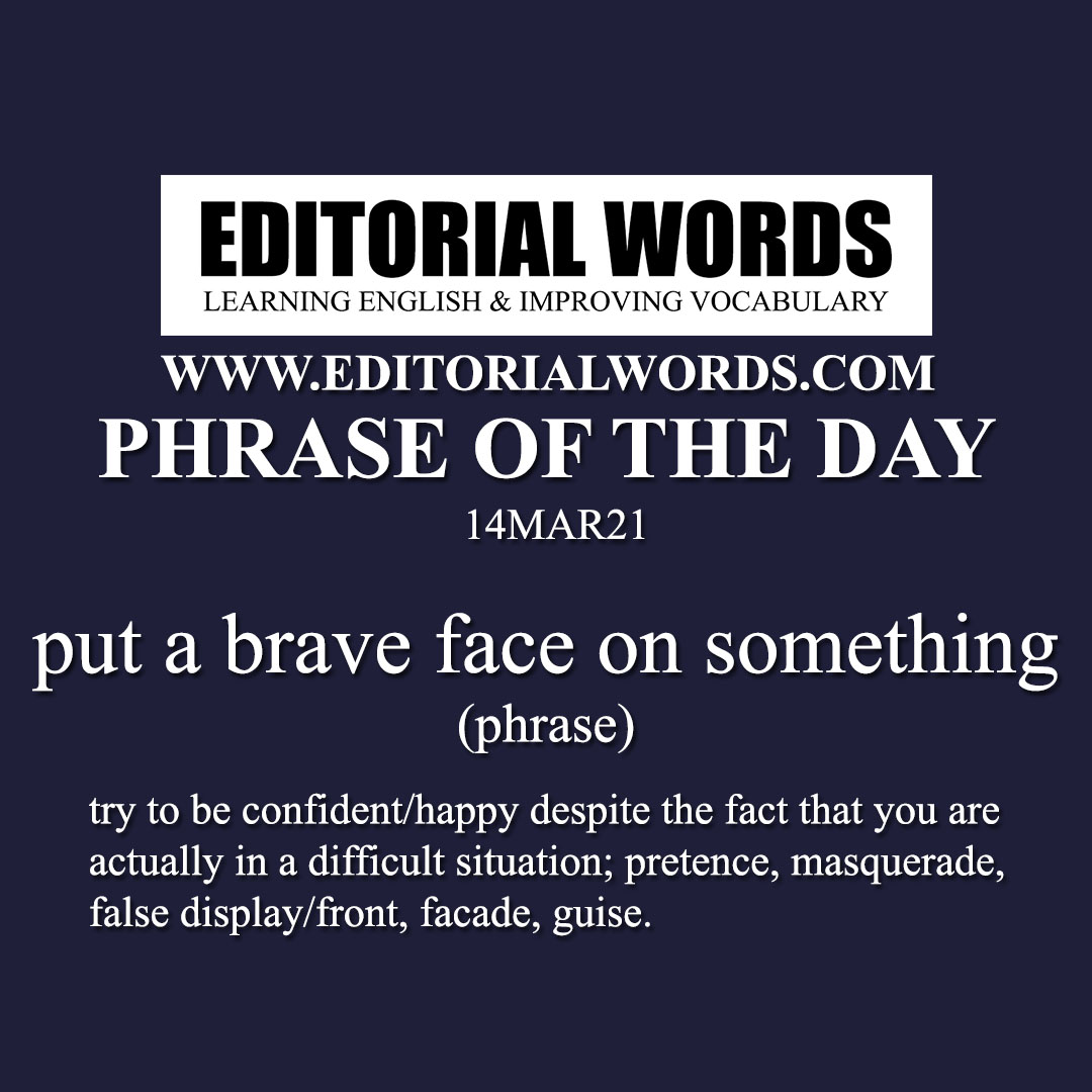 Phrase of the Day (put a brave face on something)-14MAR21