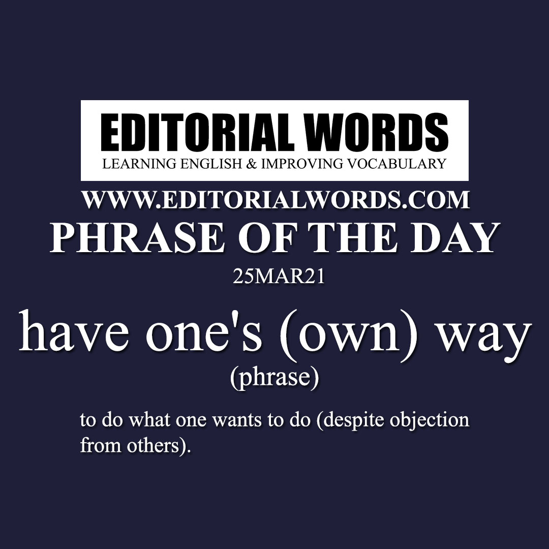 Phrase of the Day (have one's (own) way)-25MAR21