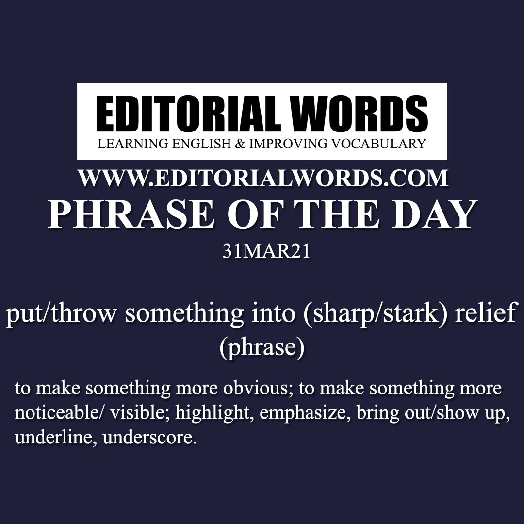 Phrase of the Day (put/throw something into (sharp/stark) relief)-31MAR21