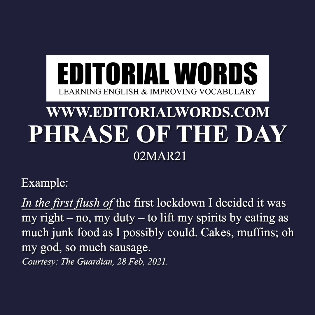 Phrase of the Day (in the first flush of)-02MAR21
