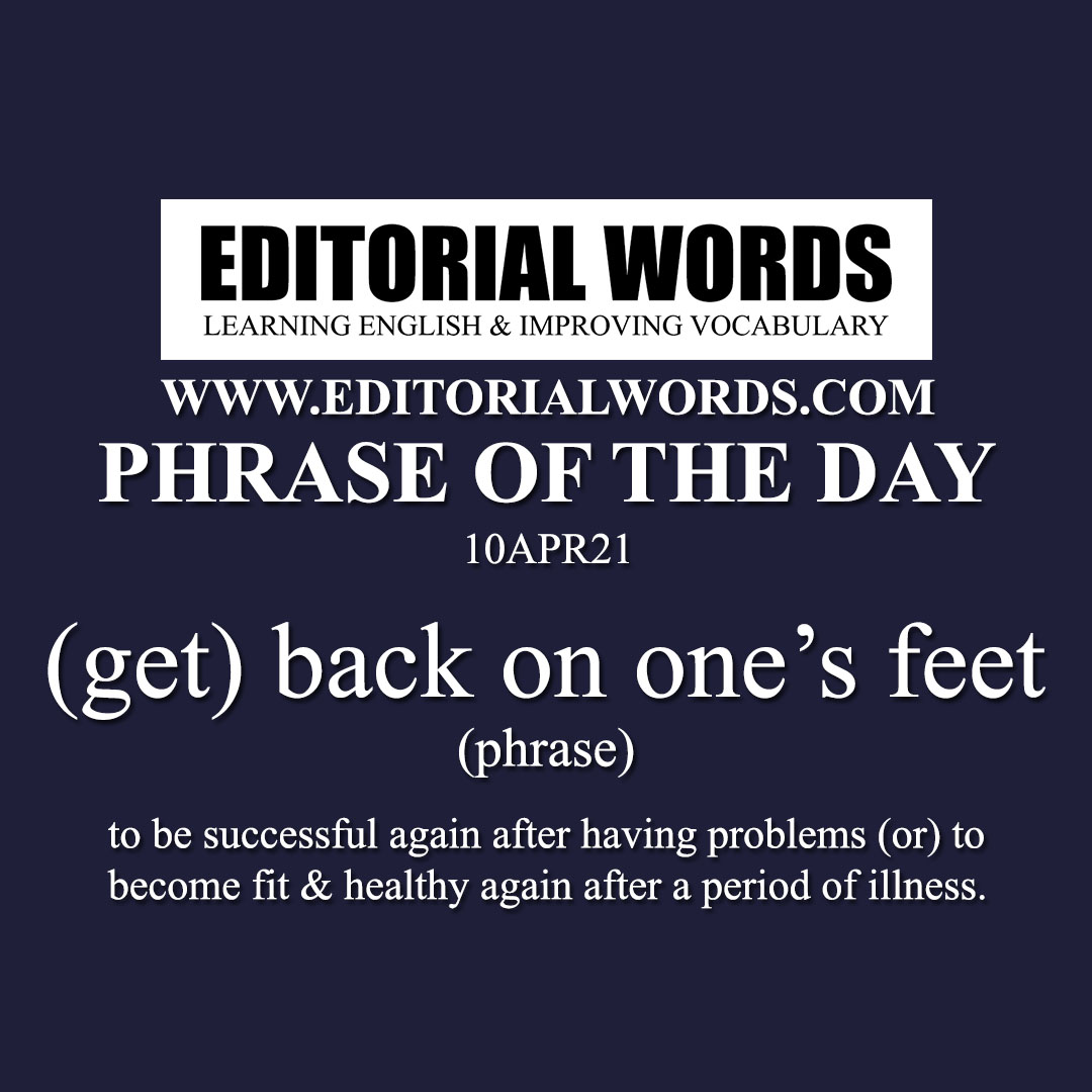Phrase of the Day ((get) back on one’s feet)-10APR21