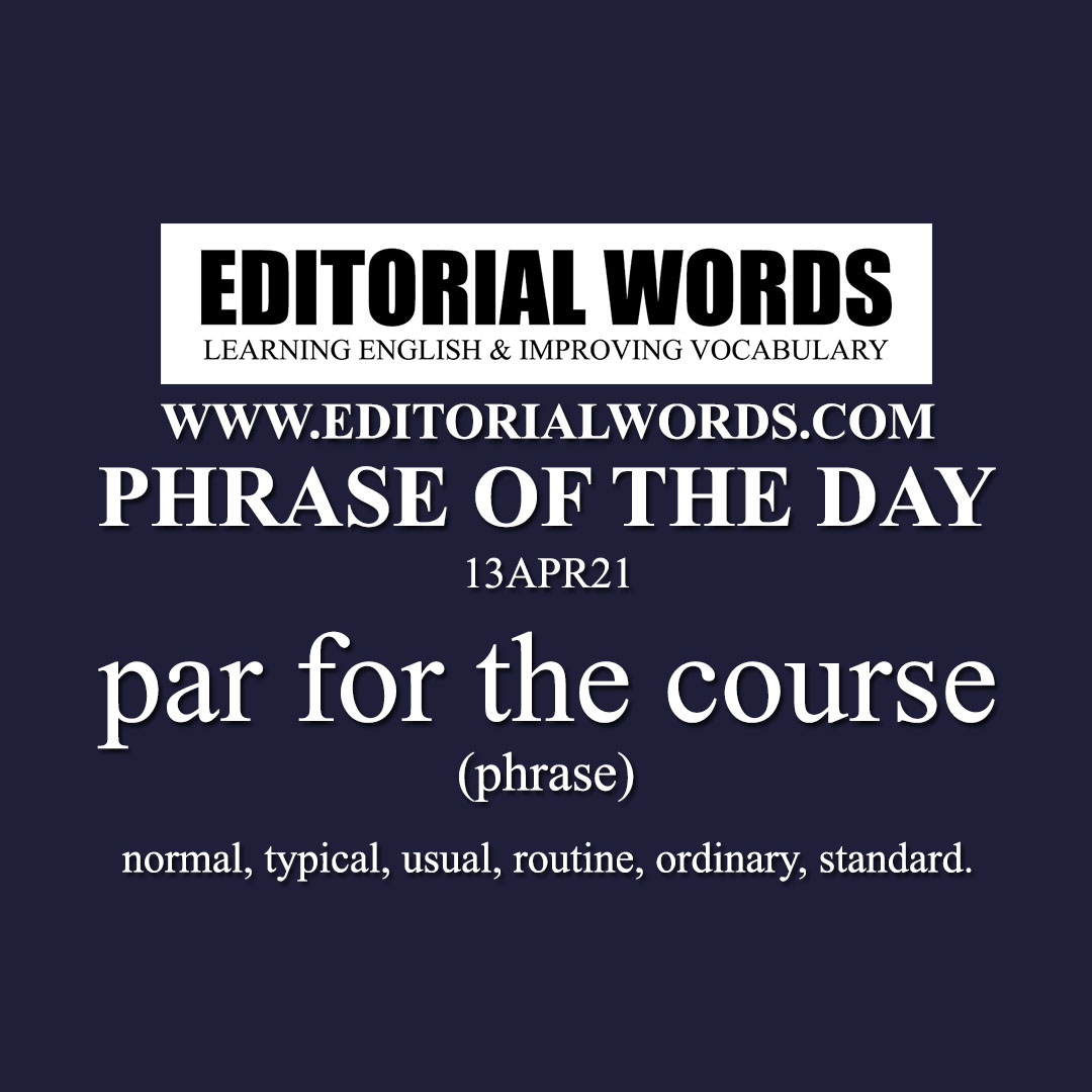 Phrase of the Day (par for the course)-13APR21