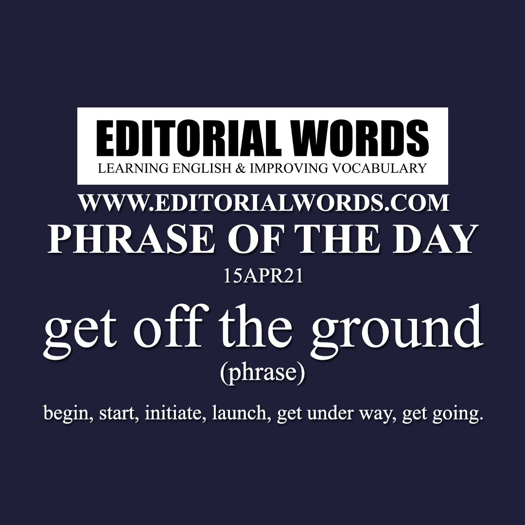 Phrase of the Day (get off the ground)-15APR21