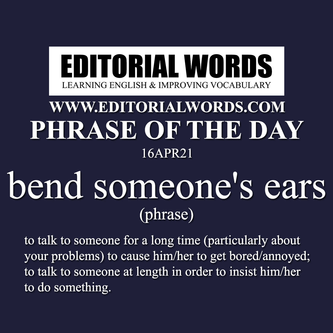 Phrase of the Day (bend someone's ears)-16APR21