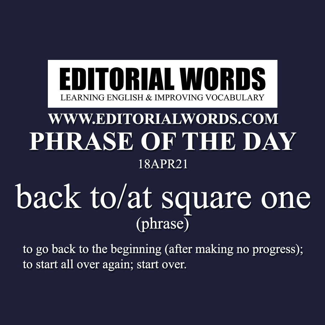 Phrase of the Day (back to square one)-18APR21