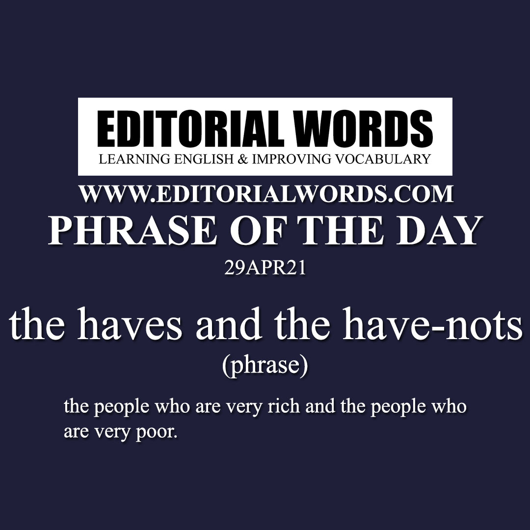 Phrase of the Day (the haves and the have-nots)-29APR21