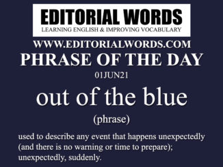 Phrase of the Day (out of the blue)-01JUN21