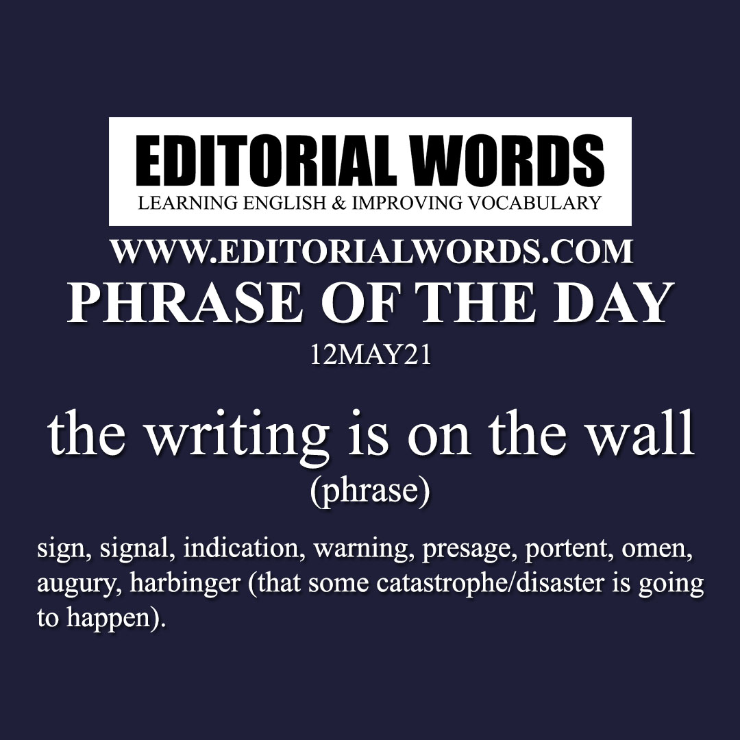 Phrase of the Day (the writing is on the wall)-12MAY21