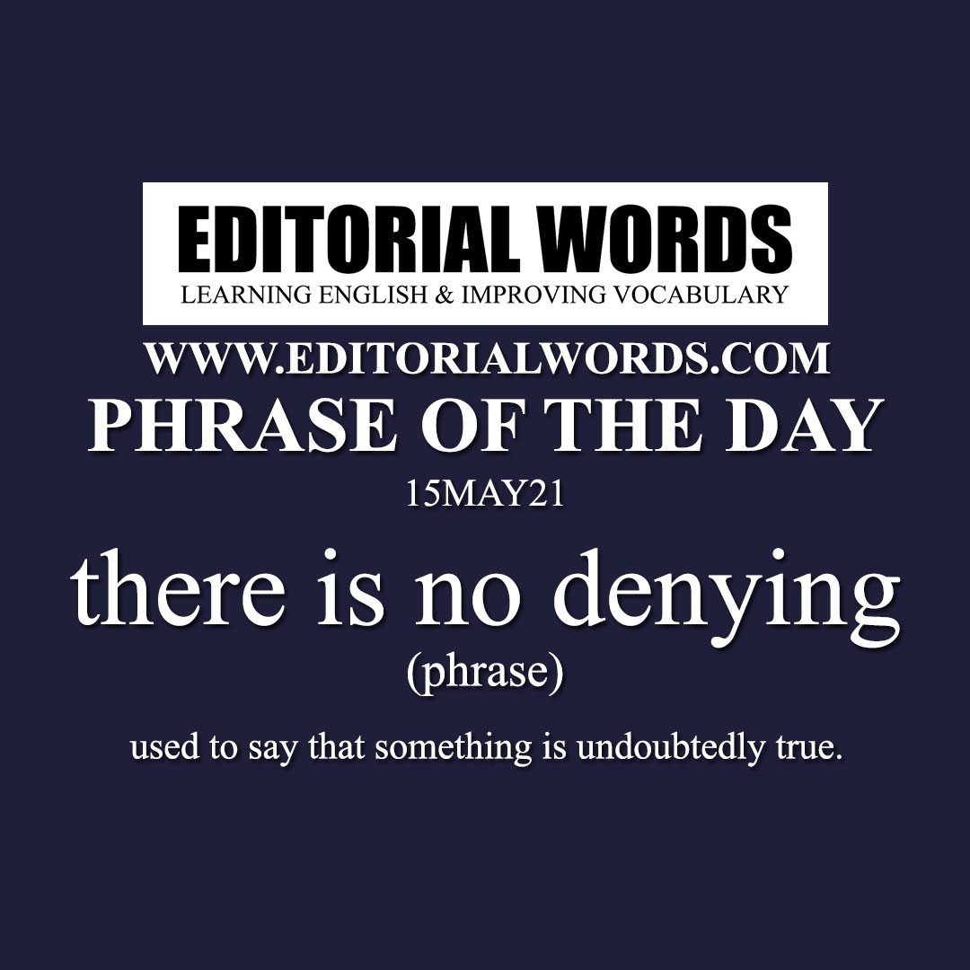 Phrase of the Day (there is no denying)-15MAY21