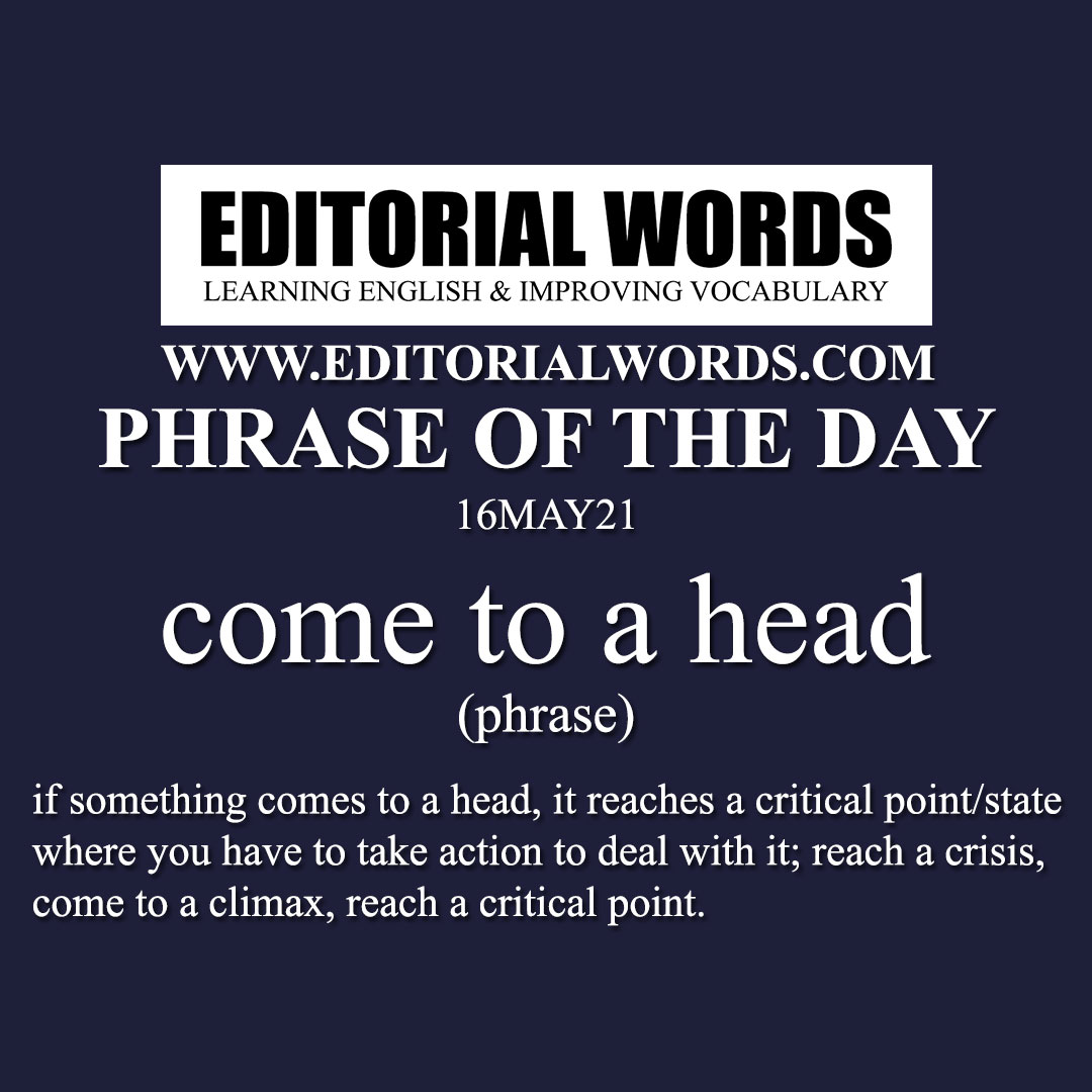 Phrase of the Day (come to a head)-16MAY21