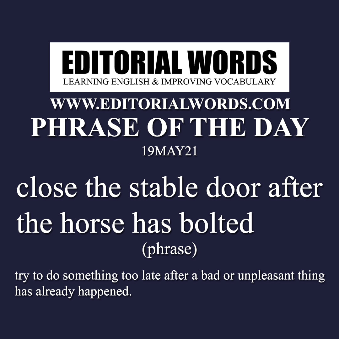 Phrase of the Day (close the stable door after the horse has bolted)-19MAY21