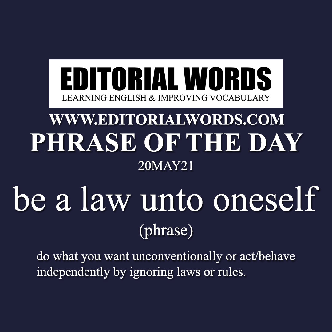 Phrase of the Day (be a law unto oneself)-20MAY21