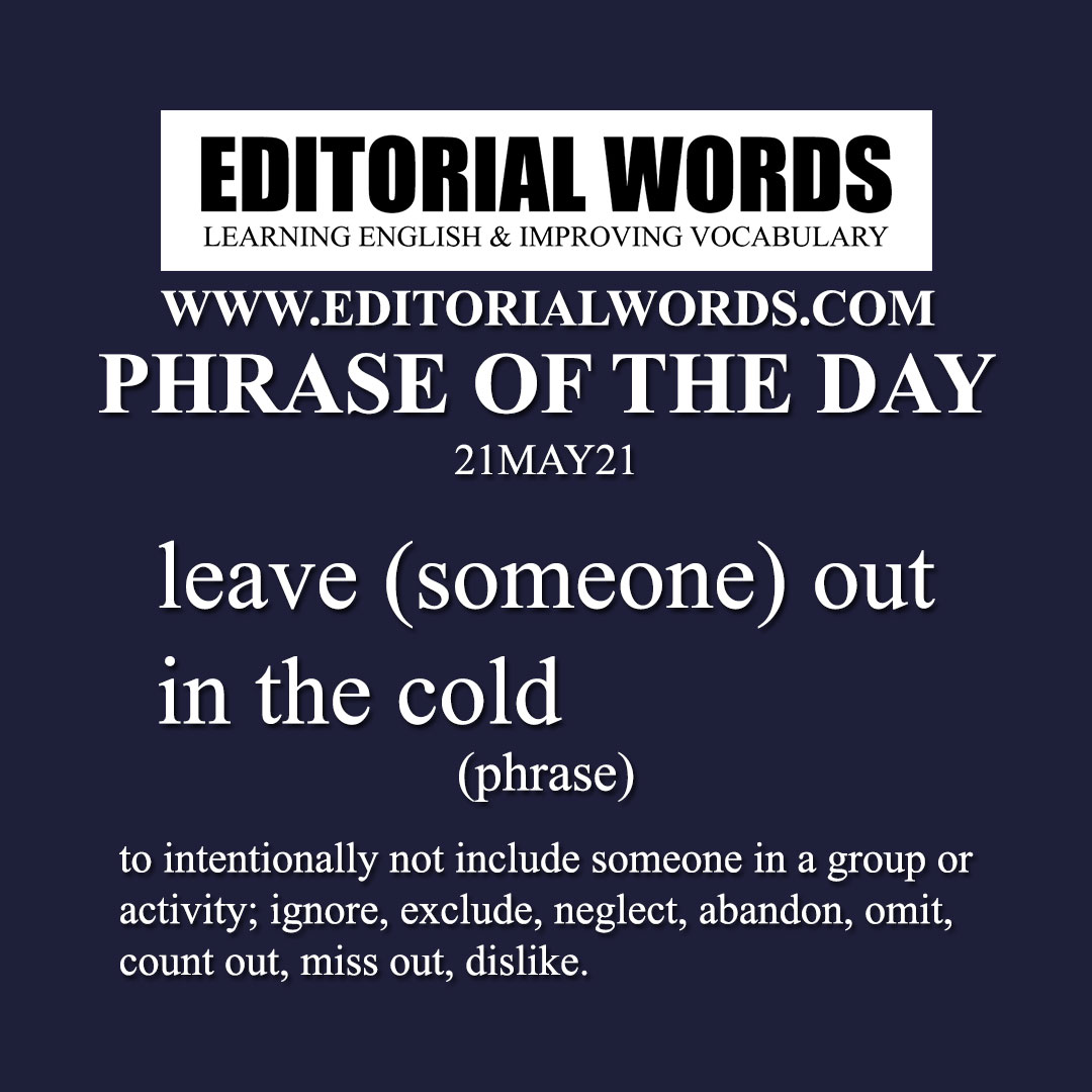 Phrase of the Day (leave (someone) out in the cold)-21MAY21