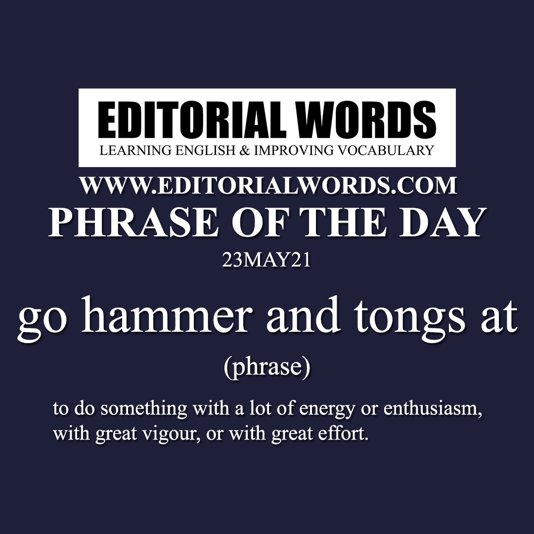 Phrase of the Day (go hammer and tongs at)-23MAY21
