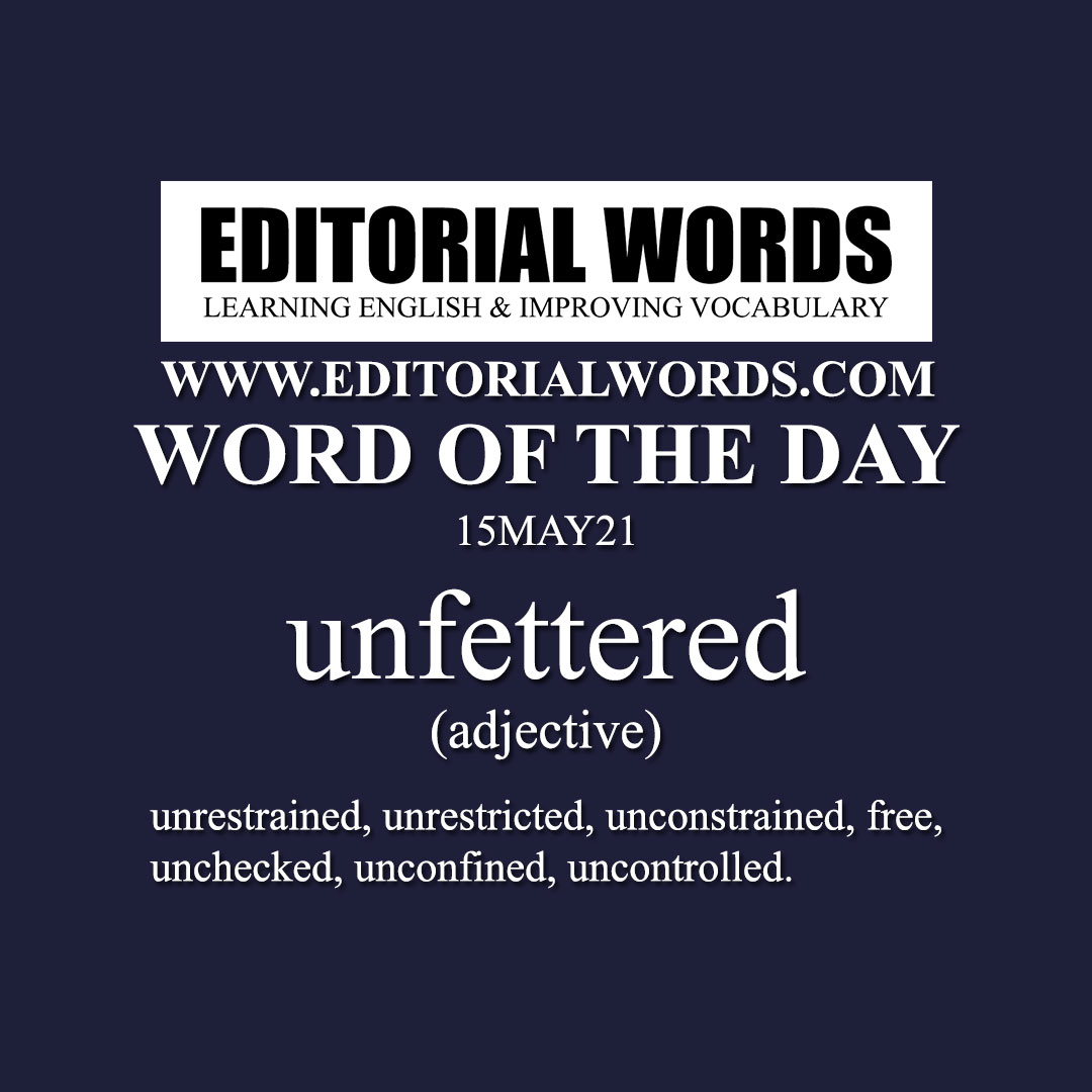 Word of the Day (unfettered)-15MAY21