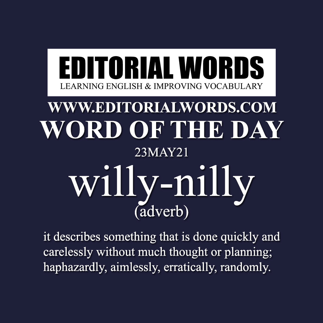 Word of the Day (willy-nilly)-23MAY21