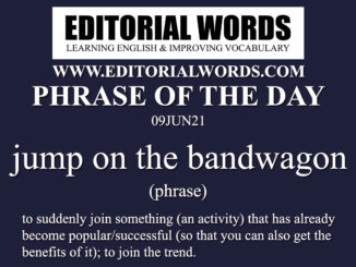 Phrase of the Day (jump on the bandwagon)-09JUN21