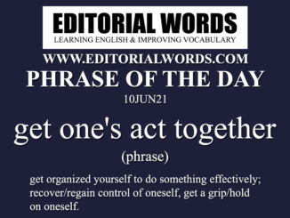 Phrase of the Day (get one's act together)-10JUN21