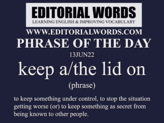 Phrase of the Day (keep a/the lid on)-13JUN22