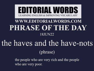 Phrase of the Day (the haves and the have-nots)-18JUN22