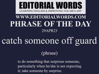 Phrase of the Day (catch someone off guard)-29APR23