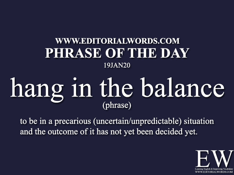 Phrase of the Day (hang in the balance) -19JAN20