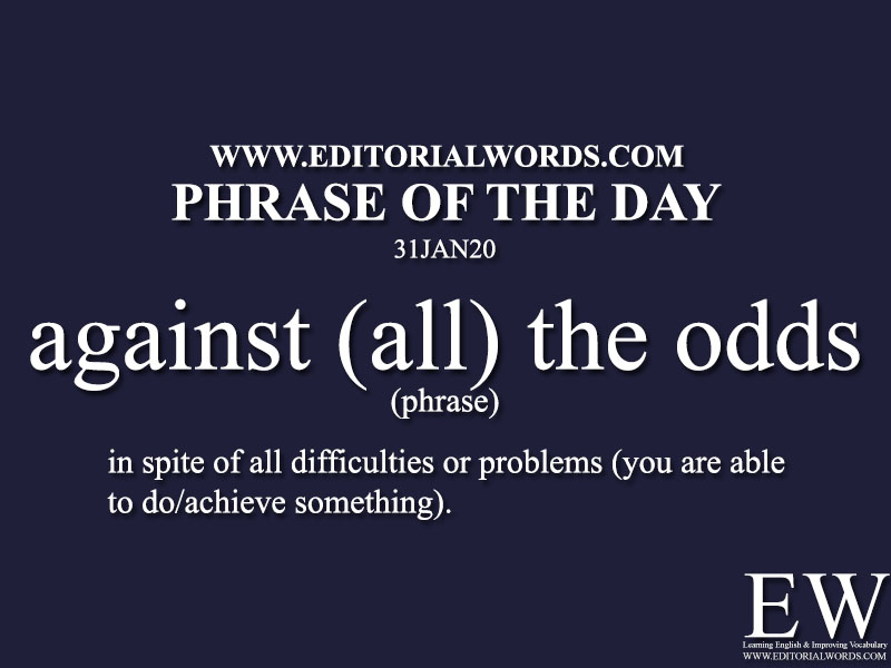 Phrase of the Day (against (all) the odds) -31JAN20