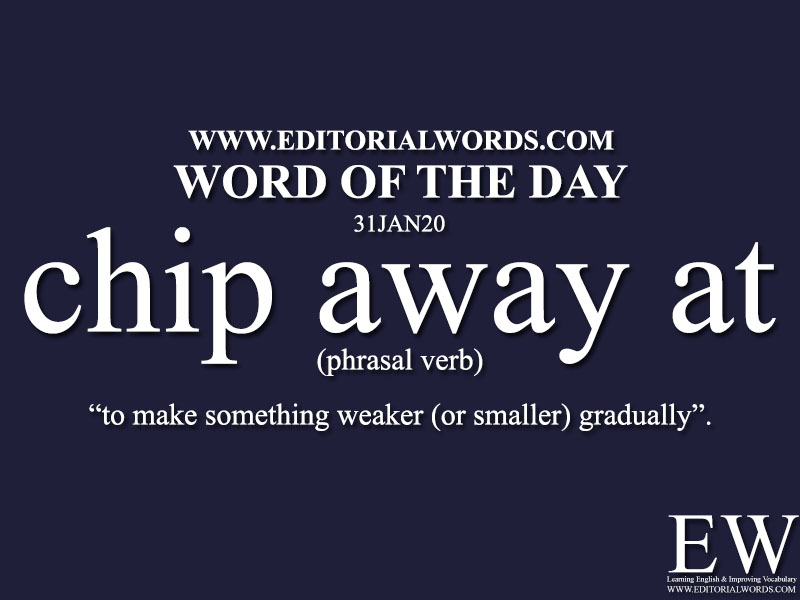 Word of the Day (chip away at)-31JAN20
