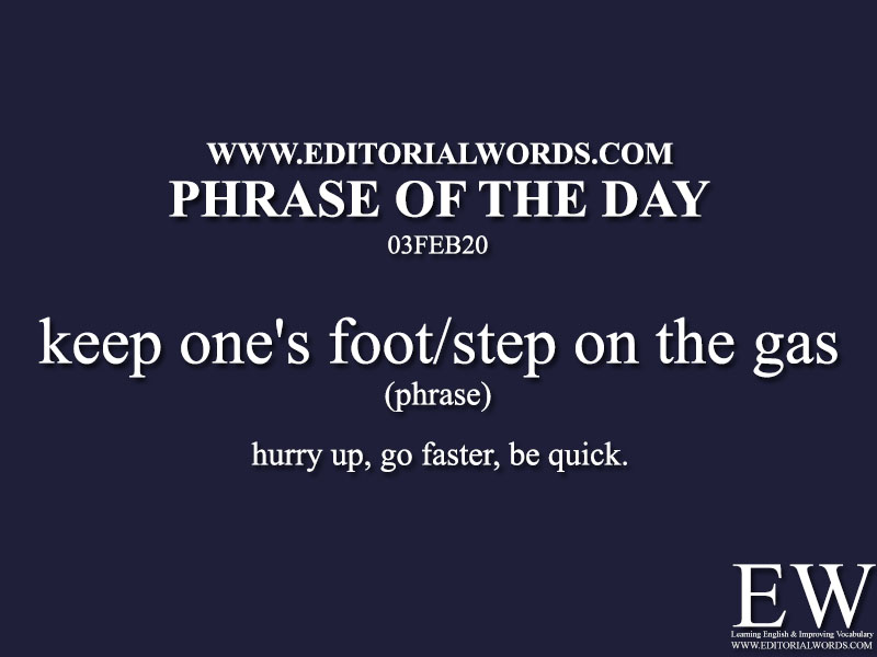 Phrase of the Day (keep one's foot/step on the gas) -03FEB20