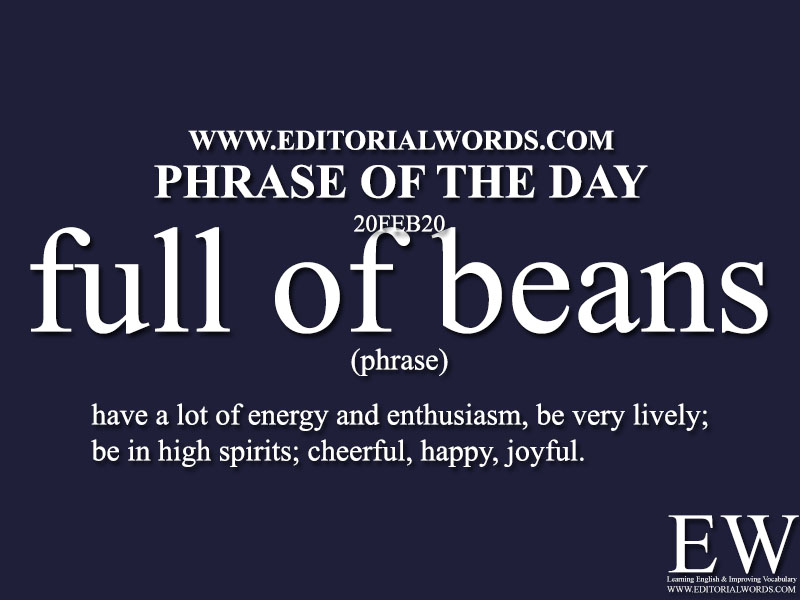 Phrase of the Day (full of beans)-20FEB20