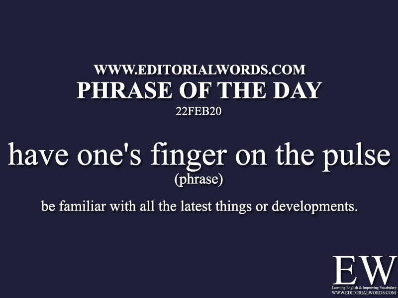 Phrase of the Day (have one's finger on the pulse)-22FEB20