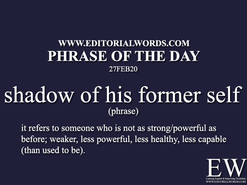 Phrase of the Day (shadow of his former self)-27FEB20