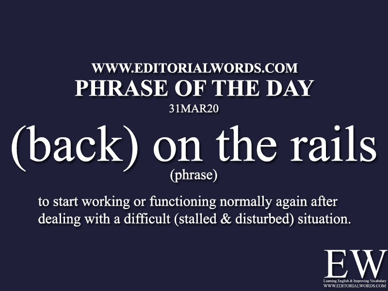 Phrase of the Day ((back) on the rails)-31MAR20