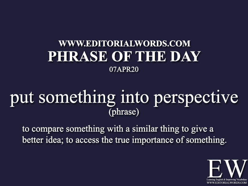 Phrase of the Day (put something into perspective)-07APR20