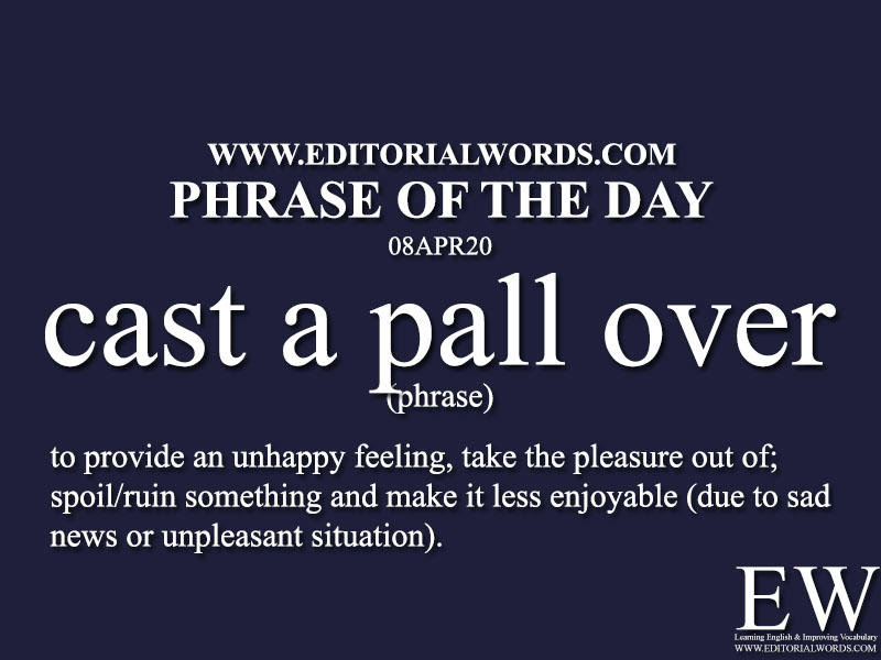 Phrase of the Day (cast a pall over)-08APR20