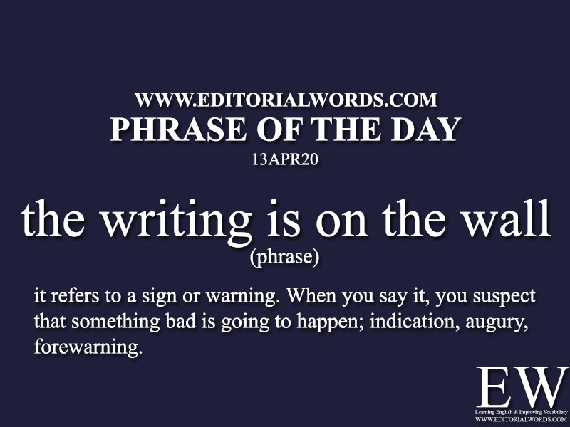 Phrase of the Day (the writing is on the wall)-13APR20