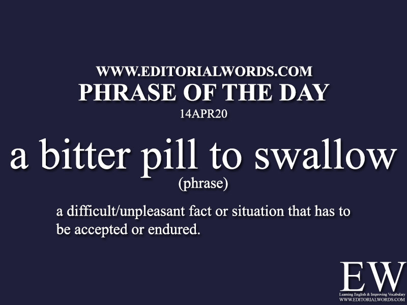 Phrase of the Day (a bitter pill to swallow)-14APR20