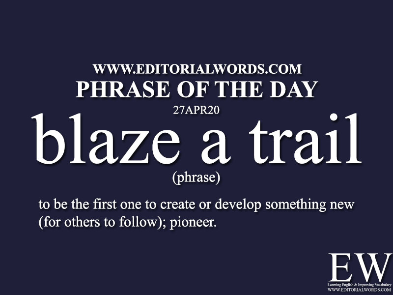 Phrase of the Day (blaze a trail)-27APR20