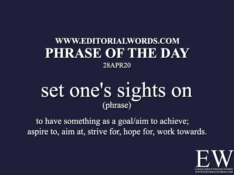 Phrase of the Day (set one's sights on)-28APR20