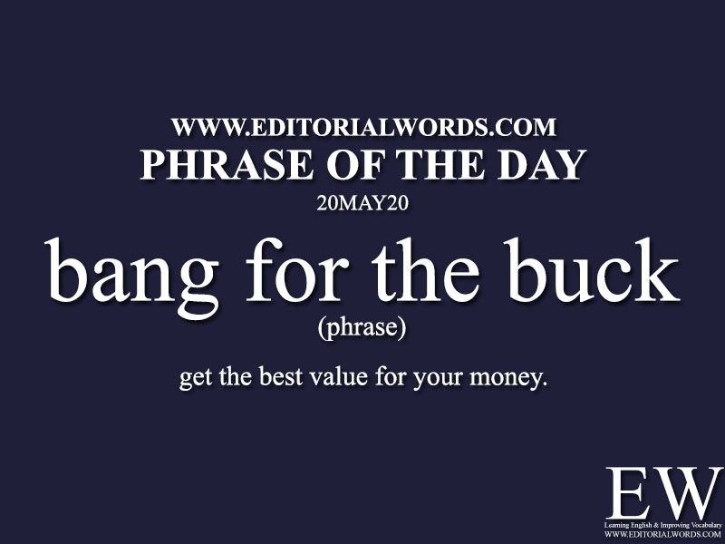 Phrase of the Day (bang for the buck)-20MAY20