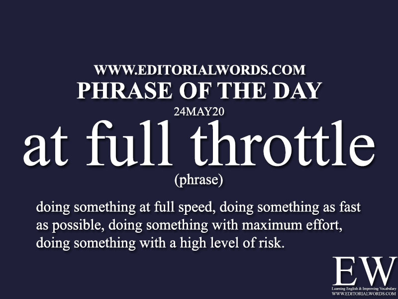 Phrase of the Day (at full throttle)-24MAY20