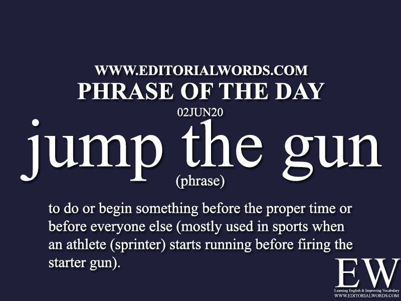 Phrase of the Day (jump the gun)-02JUN20