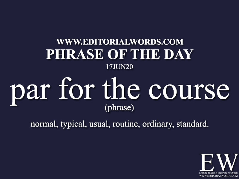 Phrase of the Day (par for the course)-17JUN20