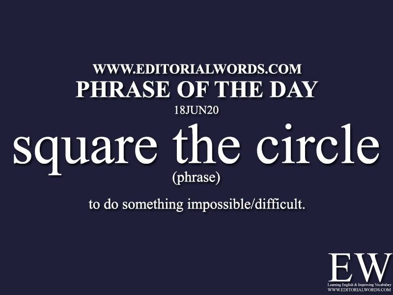 Phrase of the Day (square the circle)-18JUN20