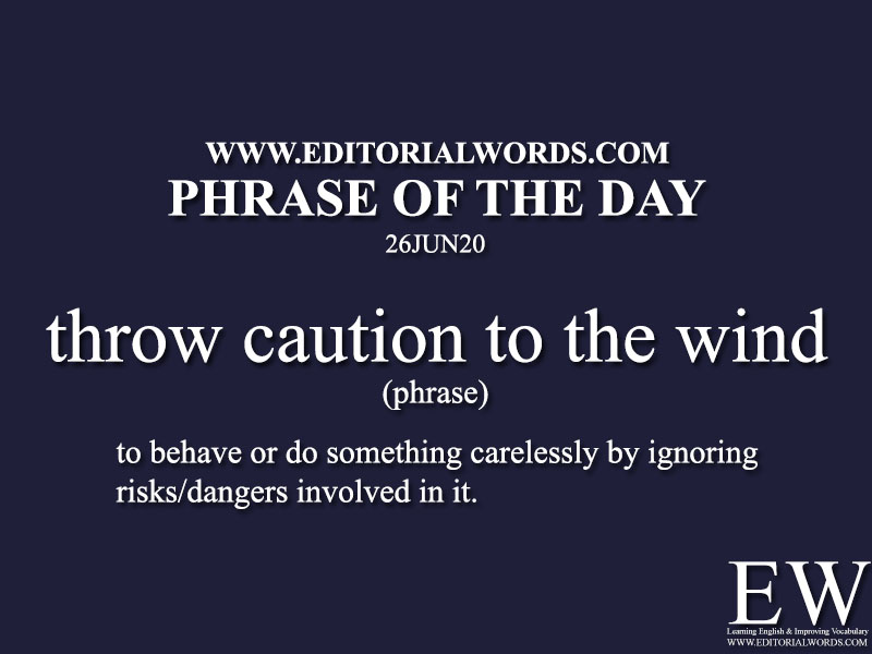 Phrase of the Day (throw caution to the wind)-26JUN20