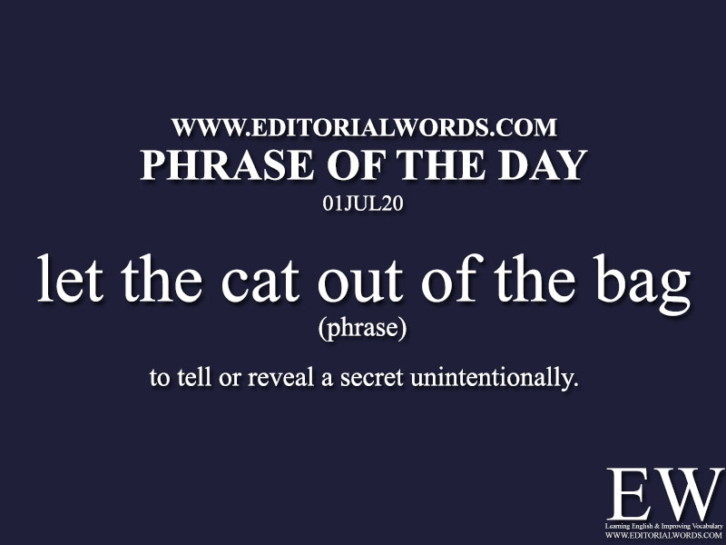Phrase of the Day (let the cat out of the bag)-01JUL20