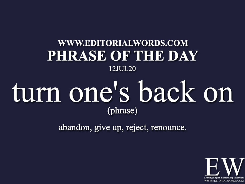 Phrase of the Day (turn one's back on)-12JUL20