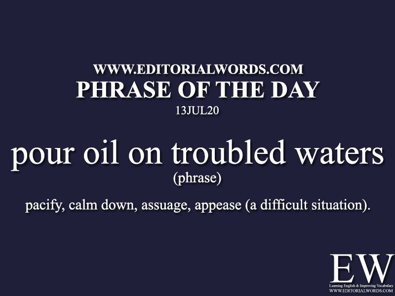 Phrase of the Day (pour oil on troubled waters)-13JUL20
